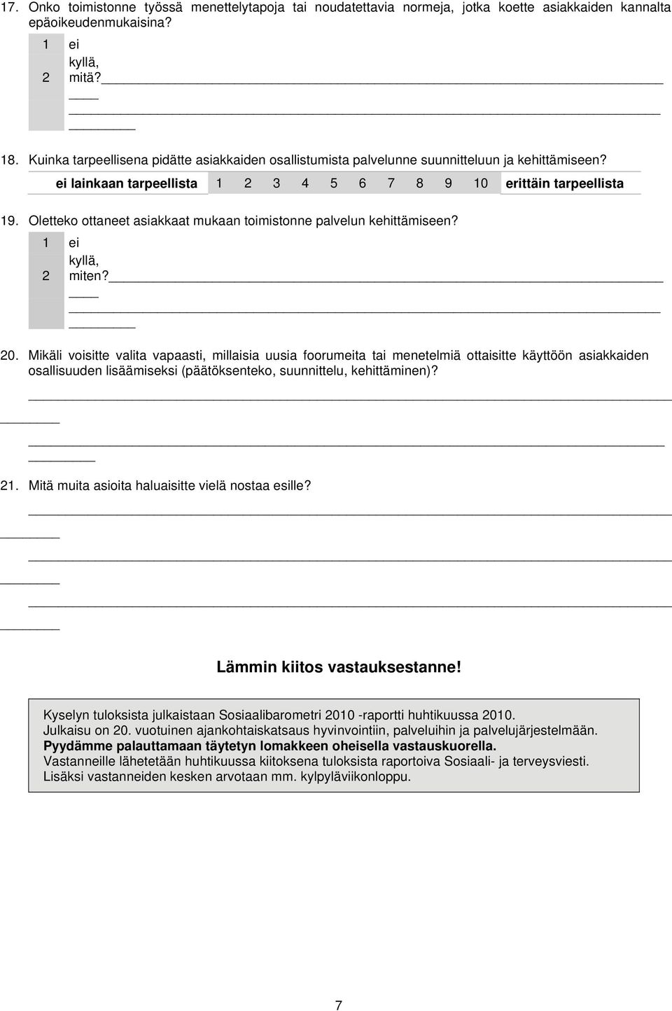 Oletteko ottaneet asiakkaat mukaan toimistonne palvelun kehittämiseen? 1 ei kyllä, 2 miten? 20.