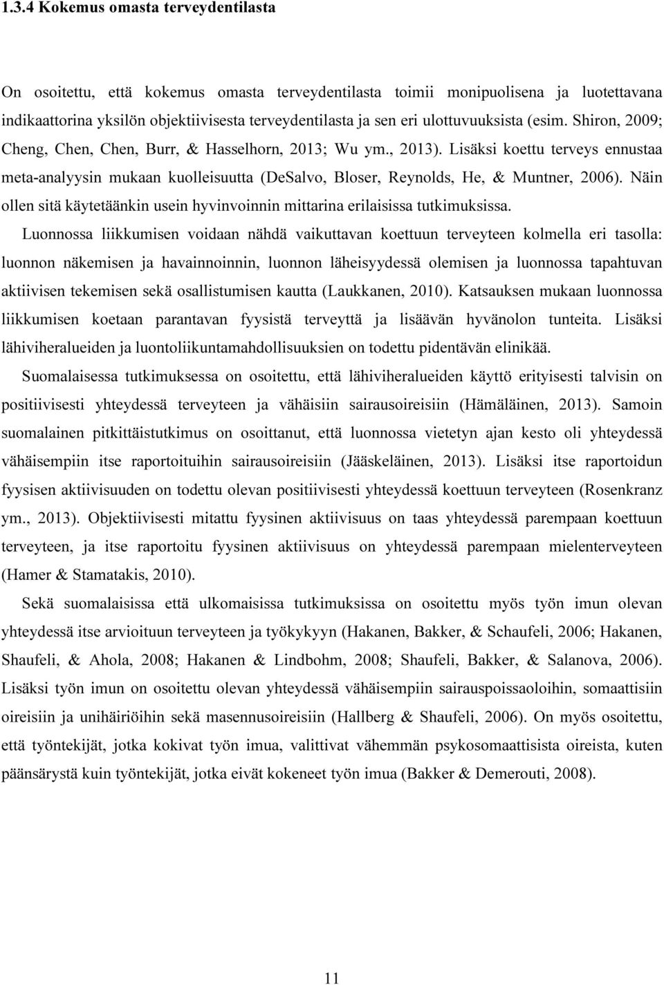 Lisäksi koettu terveys ennustaa meta-analyysin mukaan kuolleisuutta (DeSalvo, Bloser, Reynolds, He, & Muntner, 2006).