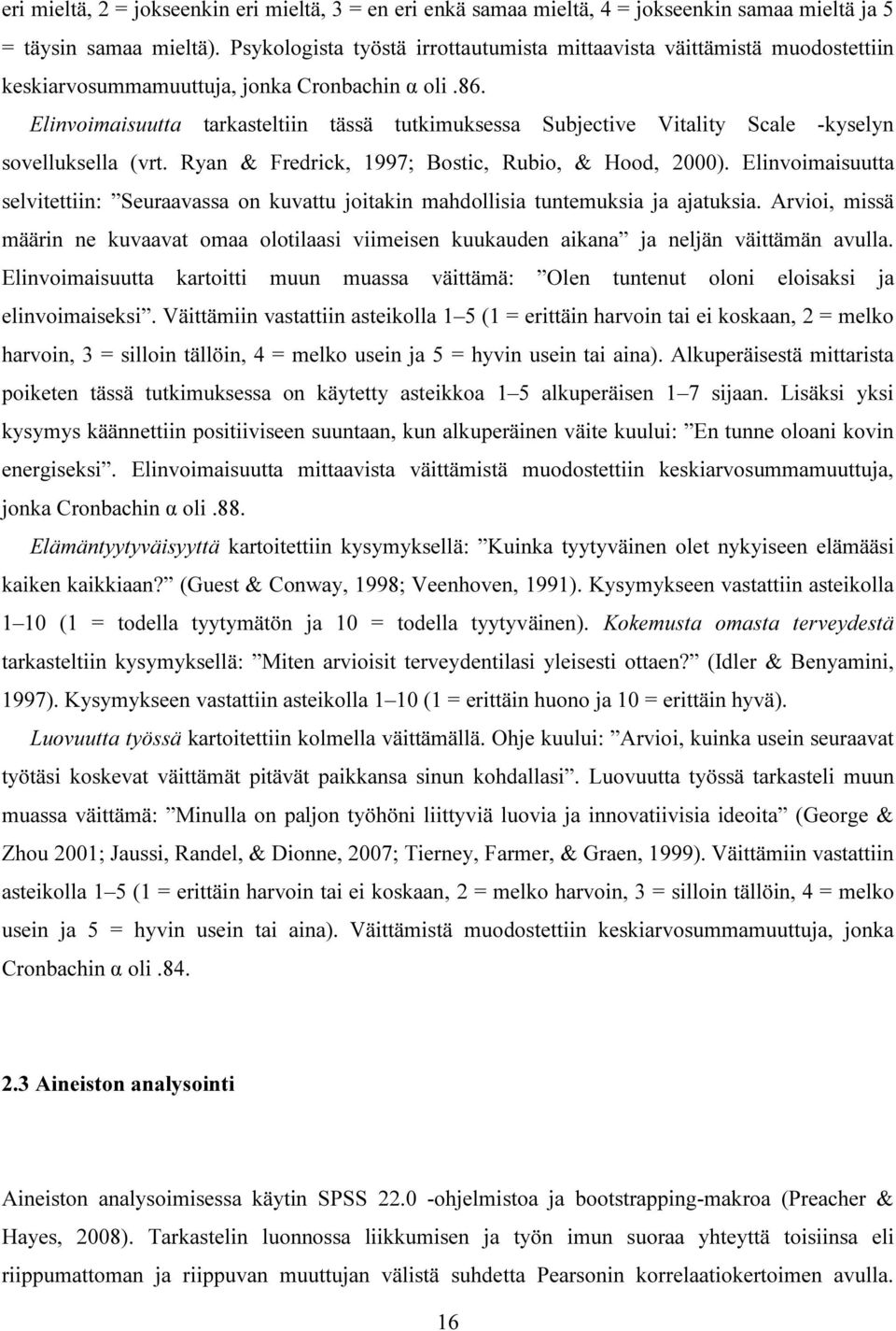 Elinvoimaisuutta tarkasteltiin tässä tutkimuksessa Subjective Vitality Scale -kyselyn sovelluksella (vrt. Ryan & Fredrick, 1997; Bostic, Rubio, & Hood, 2000).