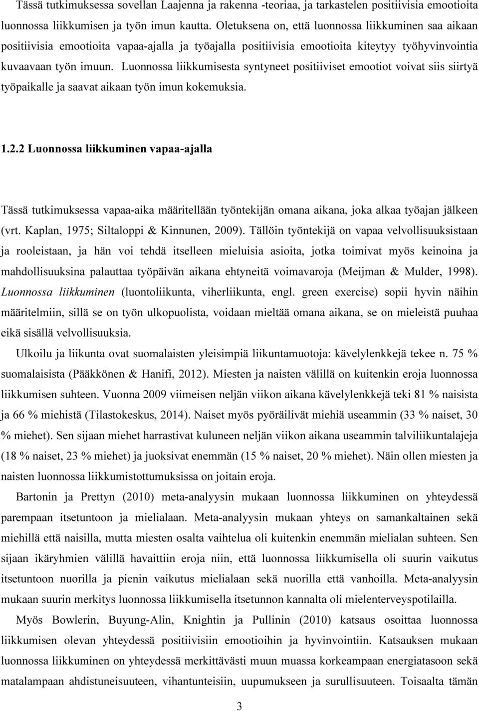 Luonnossa liikkumisesta syntyneet positiiviset emootiot voivat siis siirtyä työpaikalle ja saavat aikaan työn imun kokemuksia. 1.2.