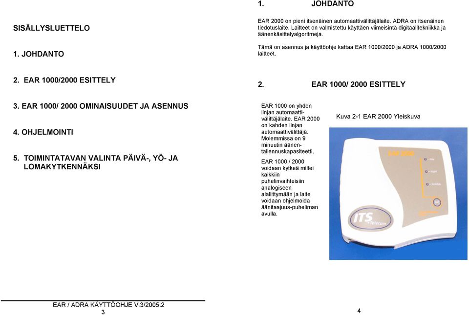 EAR 1000/2000 ESITTELY 2. EAR 1000/ 2000 ESITTELY 3. EAR 1000/ 2000 OMINAISUUDET JA ASENNUS 4. OHJELMOINTI 5.