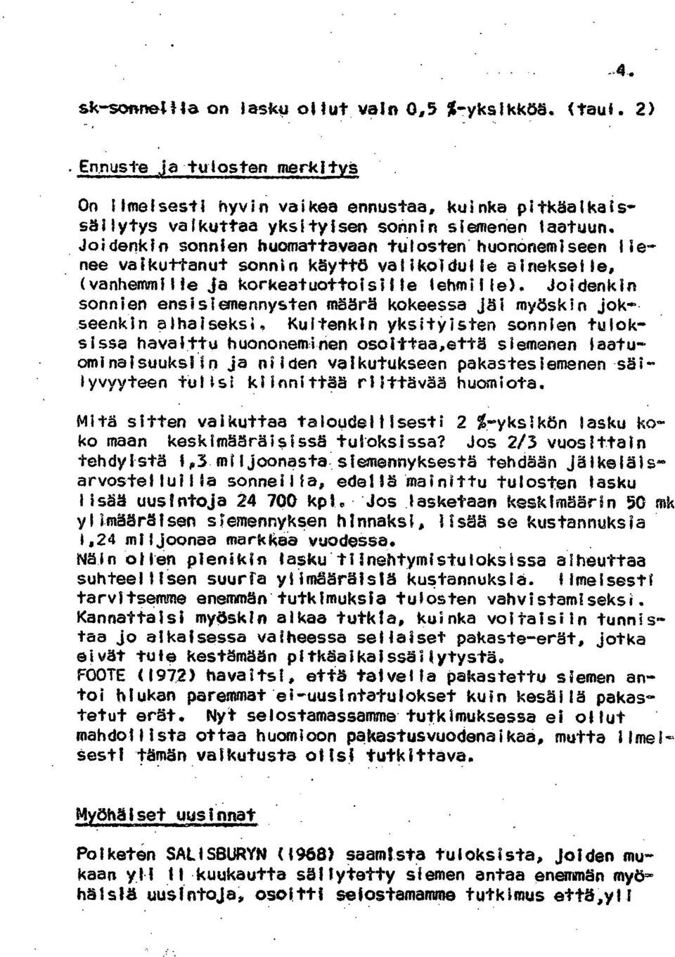 Joidenkin sonnien ensisiemennysten määrä kokeessa jäi myöskin jokseenkin alhaiseksi.