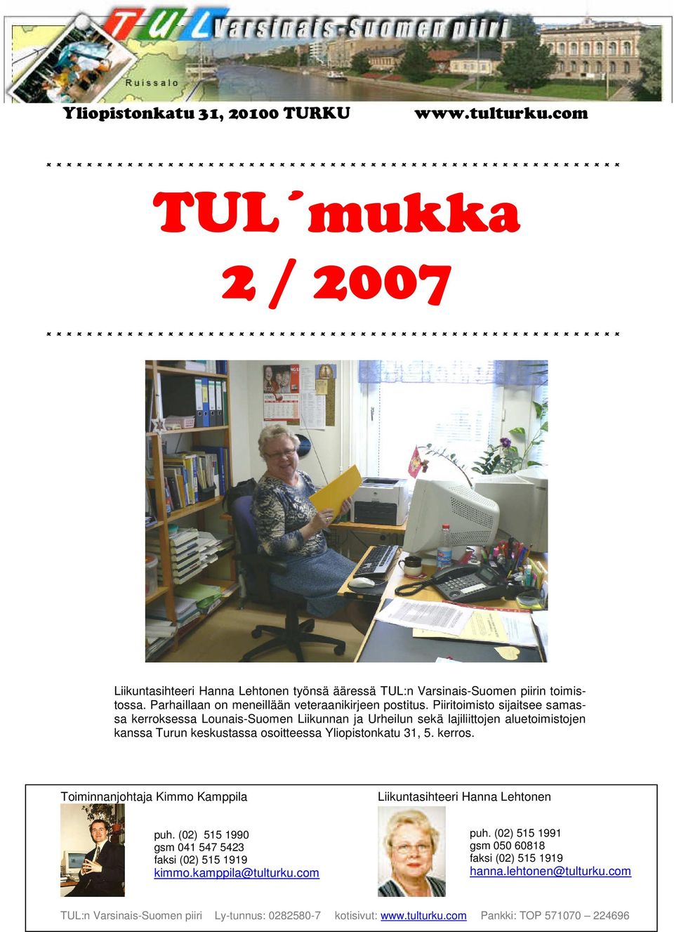 * * * * * * * * * * * * * * * * * * * * * * * * * * Liikuntasihteeri Hanna Lehtonen työnsä ääressä TUL:n Varsinais-Suomen piirin toimistossa. Parhaillaan on meneillään veteraanikirjeen postitus.