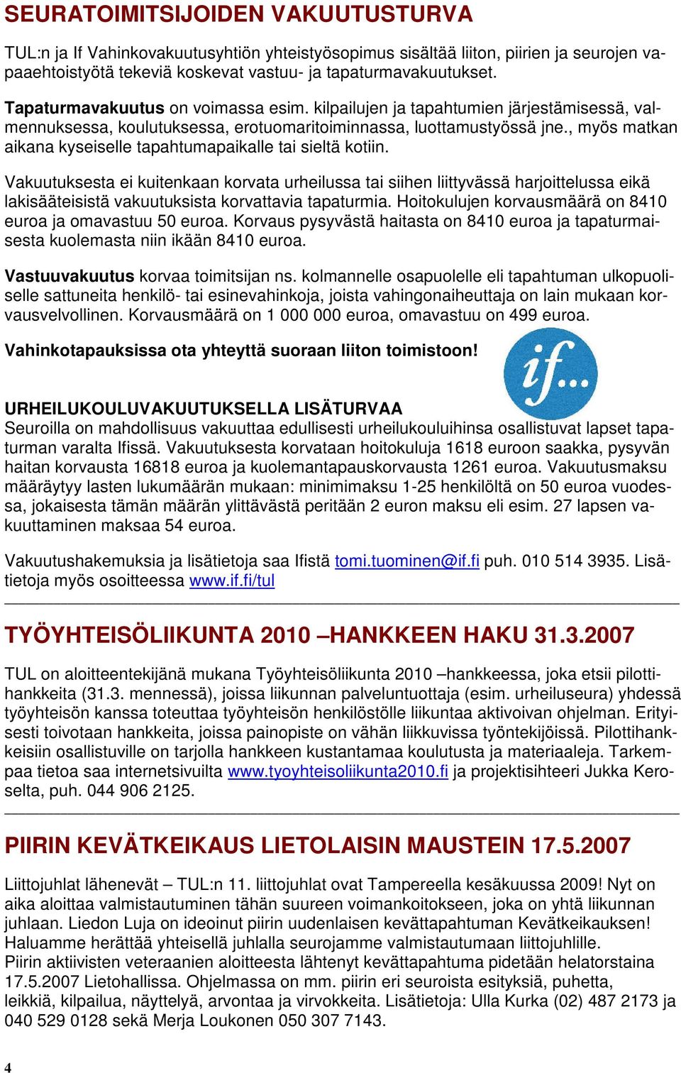 , myös matkan aikana kyseiselle tapahtumapaikalle tai sieltä kotiin.
