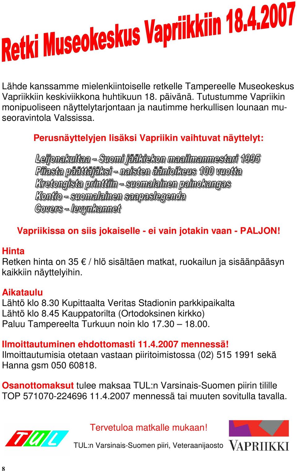 Perusnäyttelyjen lisäksi Vapriikin vaihtuvat näyttelyt: Vapriikissa on siis jokaiselle - ei vain jotakin vaan - PALJON!