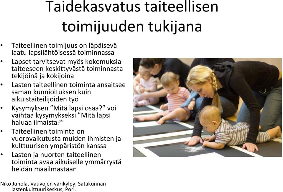 Kysymyksen Mitä lapsi osaa? voi vaihtaa kysymykseksi Mitä lapsi haluaa ilmaista?