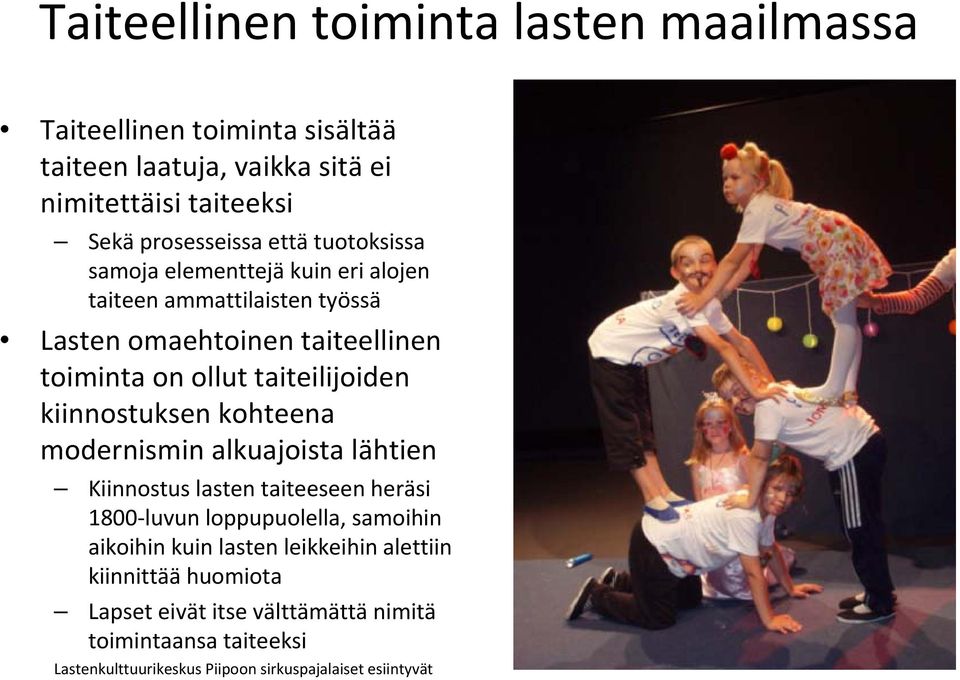 kiinnostuksen kohteena modernismin alkuajoista lähtien Kiinnostus lasten taiteeseen heräsi 1800 luvun loppupuolella, samoihin aikoihin kuin lasten