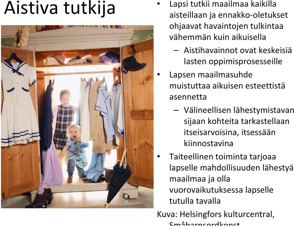 Välineellisen lähestymistavan sijaan kohteita tarkastellaan itseisarvoisina, itsessään kiinnostavina Taiteellinen toiminta tarjoaa