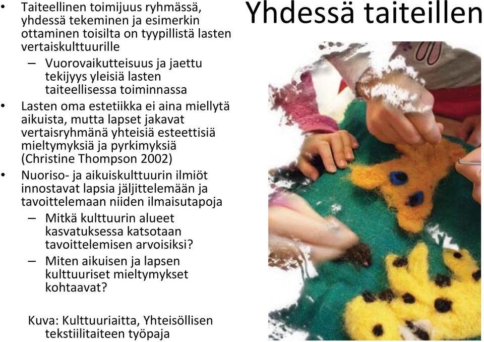 (Christine Thompson 2002) Nuoriso ja aikuiskulttuurin ilmiöt innostavat lapsia jäljittelemään ja tavoittelemaan niiden ilmaisutapoja Mitkä kulttuurin alueet kasvatuksessa