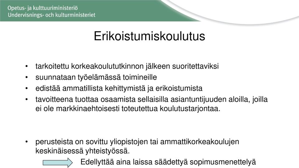 asiantuntijuuden aloilla, joilla ei ole markkinaehtoisesti toteutettua koulutustarjontaa.