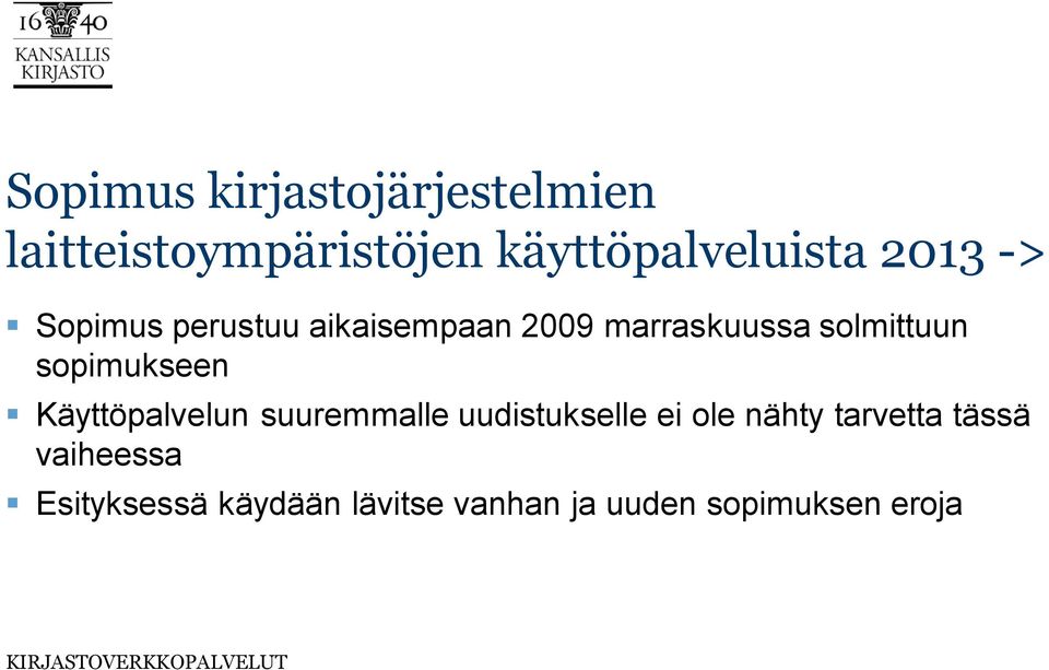 sopimukseen Käyttöpalvelun suuremmalle uudistukselle ei ole nähty