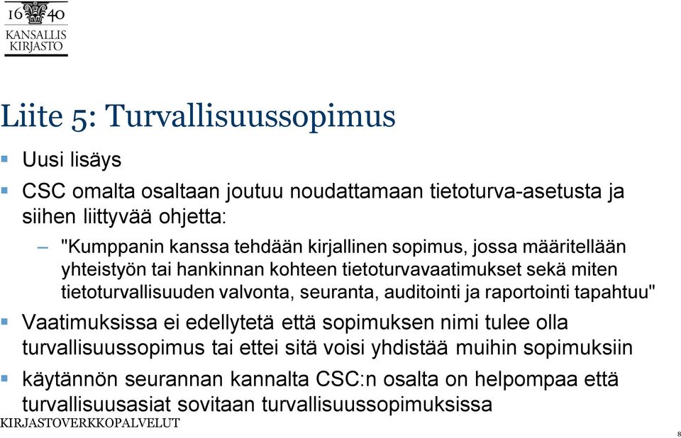 valvonta, seuranta, auditointi ja raportointi tapahtuu" Vaatimuksissa ei edellytetä että sopimuksen nimi tulee olla turvallisuussopimus tai