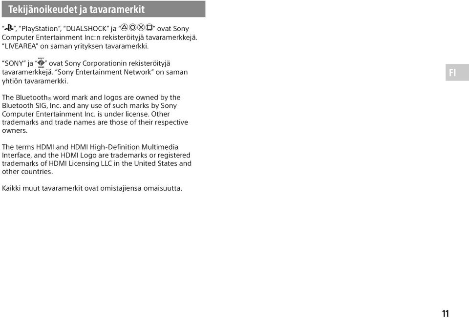 FI The Bluetooth word mark and logos are owned by the Bluetooth SIG, Inc. and any use of such marks by Sony Computer Entertainment Inc. is under license.