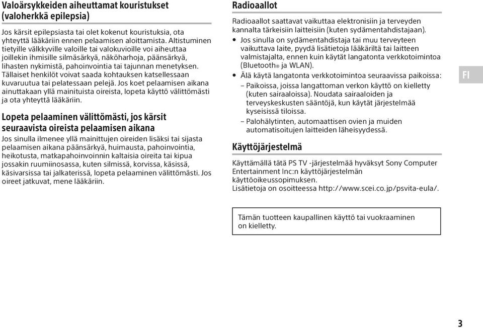 Tällaiset henkilöt voivat saada kohtauksen katsellessaan kuvaruutua tai pelatessaan pelejä.