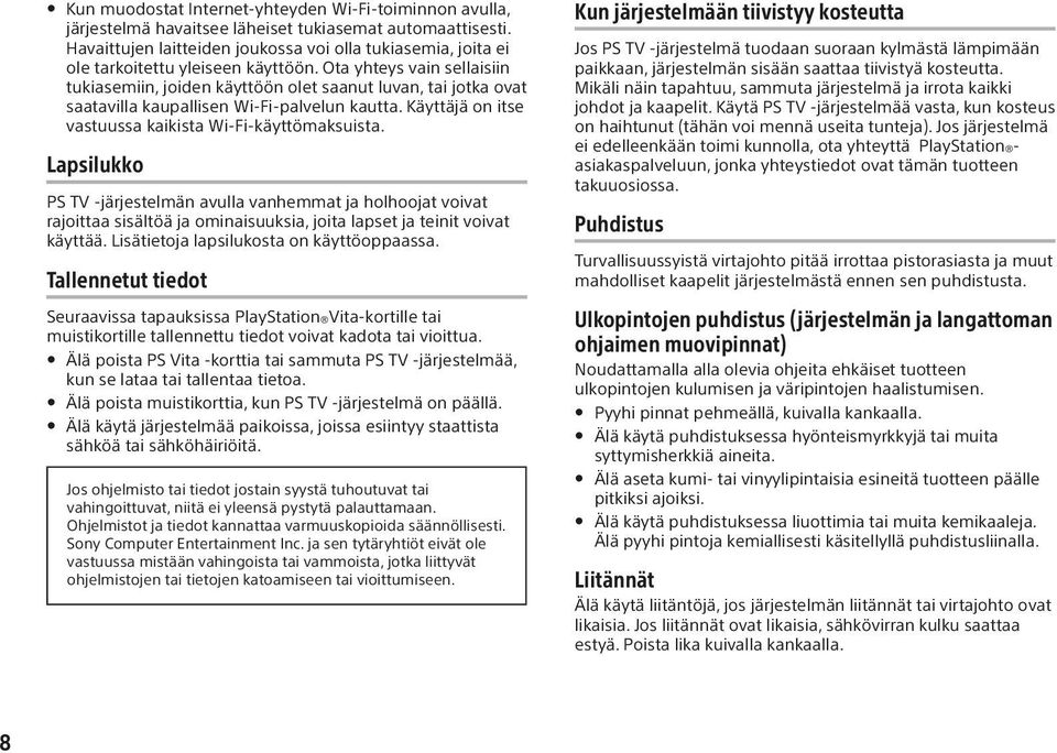 Ota yhteys vain sellaisiin tukiasemiin, joiden käyttöön olet saanut luvan, tai jotka ovat saatavilla kaupallisen Wi-Fi-palvelun kautta. Käyttäjä on itse vastuussa kaikista Wi-Fi-käyttömaksuista.