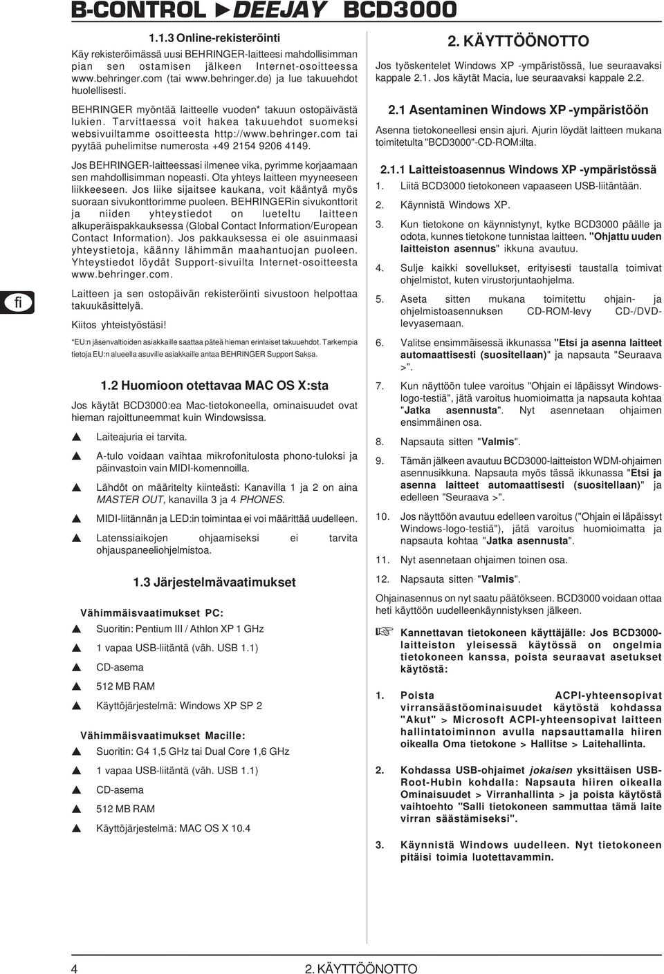 Tarvittaessa voit hakea takuuehdot suomeksi websivuiltamme osoitteesta http://www.behringer.com tai pyytää puhelimitse numerosta +49 2154 9206 4149.