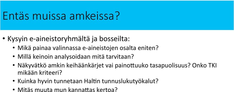 osalta eniten? Millä keinoin analysoidaan mitä tarvitaan?