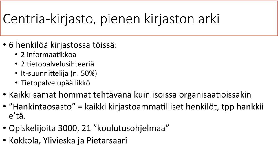 50%) Tietopalvelupäällikkö Kaikki samat hommat tehtävänä kuin isoissa organisaa=oissakin