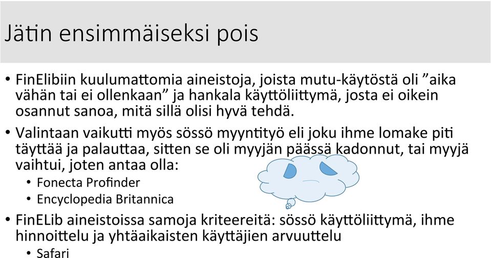 Valintaan vaiku3 myös sössö myyn=työ eli joku ihme lomake pi= täyaää ja palauaaa, siaen se oli myyjän päässä kadonnut, tai myyjä