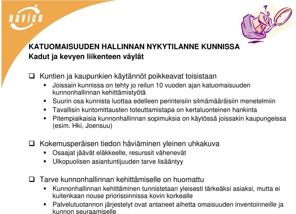 Pitempiaikaisia kunnonhallinnan sopimuksia on käytössä joissakin kaupungeissa (esim.