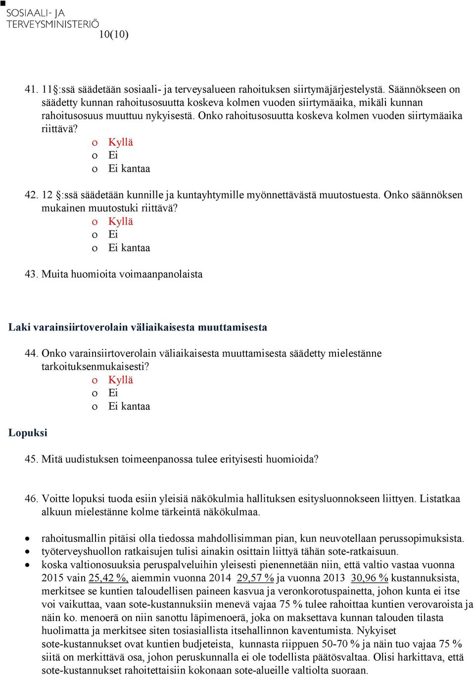 kantaa 42. 12 :ssä säädetään kunnille ja kuntayhtymille myönnettävästä muutostuesta. Onko säännöksen mukainen muutostuki riittävä? kantaa 43.