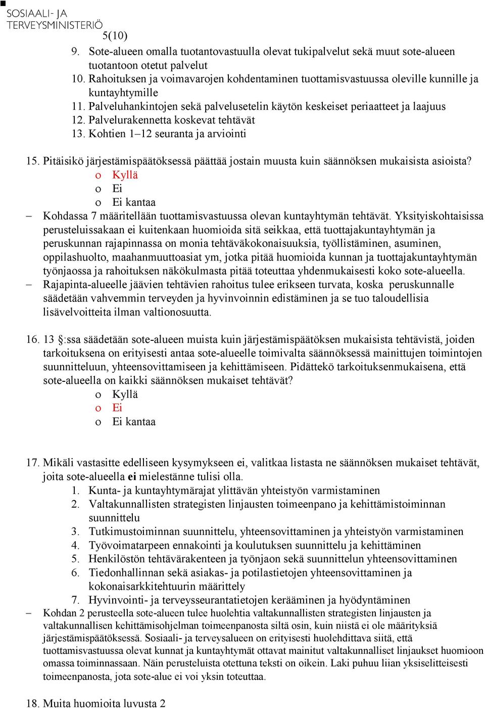 Palvelurakennetta koskevat tehtävät 13. Kohtien 1 12 seuranta ja arviointi 15. Pitäisikö järjestämispäätöksessä päättää jostain muusta kuin säännöksen mukaisista asioista?