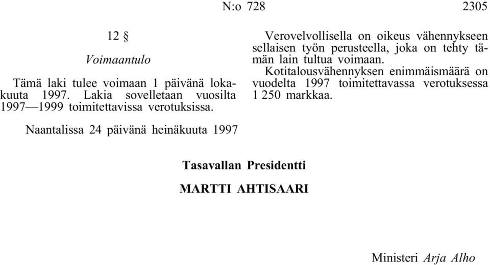 Naantalissa 24 päivänä heinäkuuta 1997 Verovelvollisella on oikeus vähennykseen sellaisen työn perusteella, joka