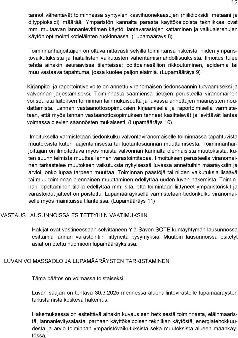 (Lupamääräys 8) Toiminnanharjoittajien on oltava riittävästi selvillä toimintansa riskeistä, niiden ympäristövaikutuksista ja haitallisten vaikutusten vähentämismahdollisuuksista.