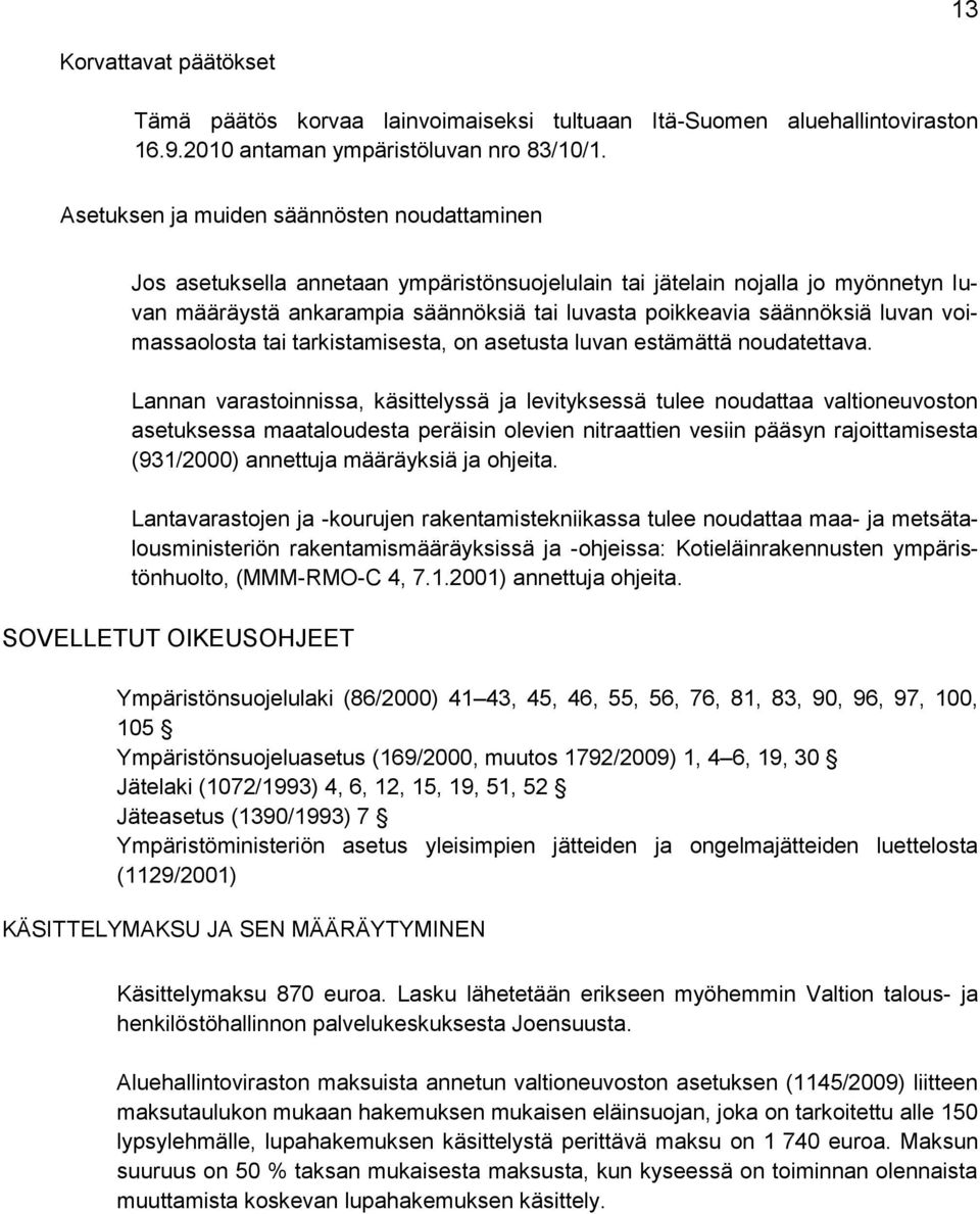 luvan voimassaolosta tai tarkistamisesta, on asetusta luvan estämättä noudatettava.