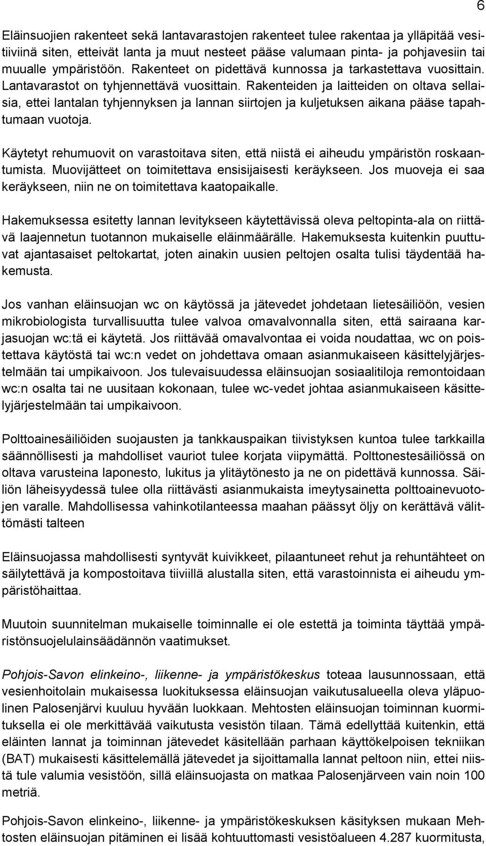 Rakenteiden ja laitteiden on oltava sellaisia, ettei lantalan tyhjennyksen ja lannan siirtojen ja kuljetuksen aikana pääse tapahtumaan vuotoja.