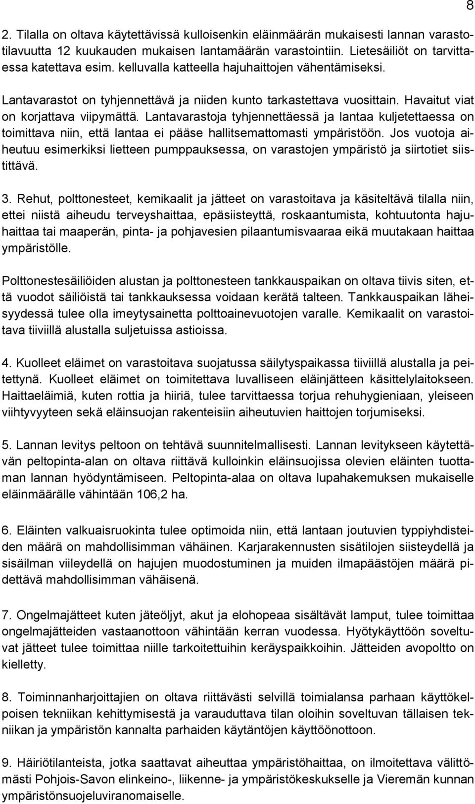 Lantavarastoja tyhjennettäessä ja lantaa kuljetettaessa on toimittava niin, että lantaa ei pääse hallitsemattomasti ympäristöön.