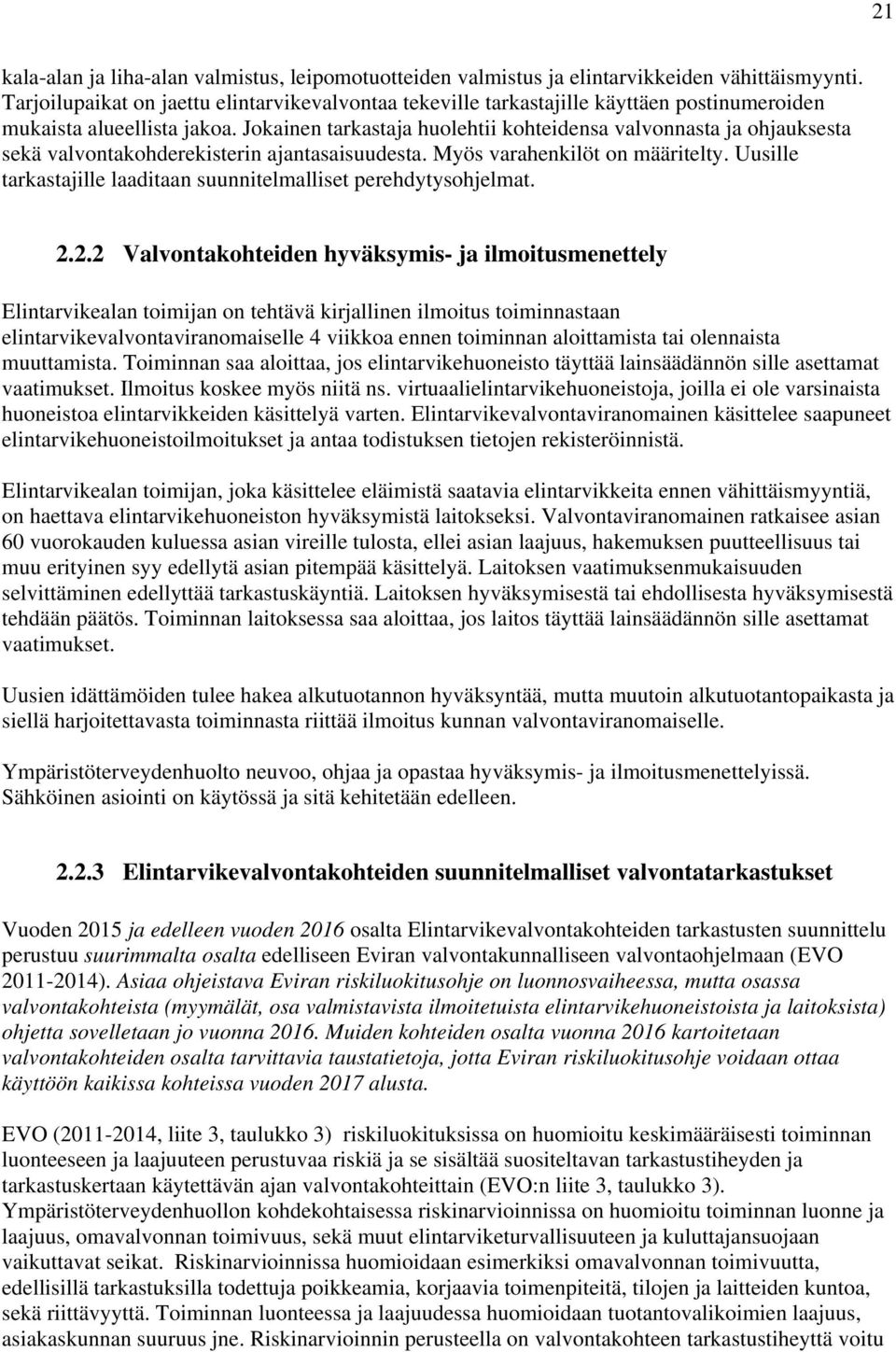 Jokainen tarkastaja huolehtii kohteidensa valvonnasta ja ohjauksesta sekä valvontakohderekisterin ajantasaisuudesta. Myös varahenkilöt on määritelty.