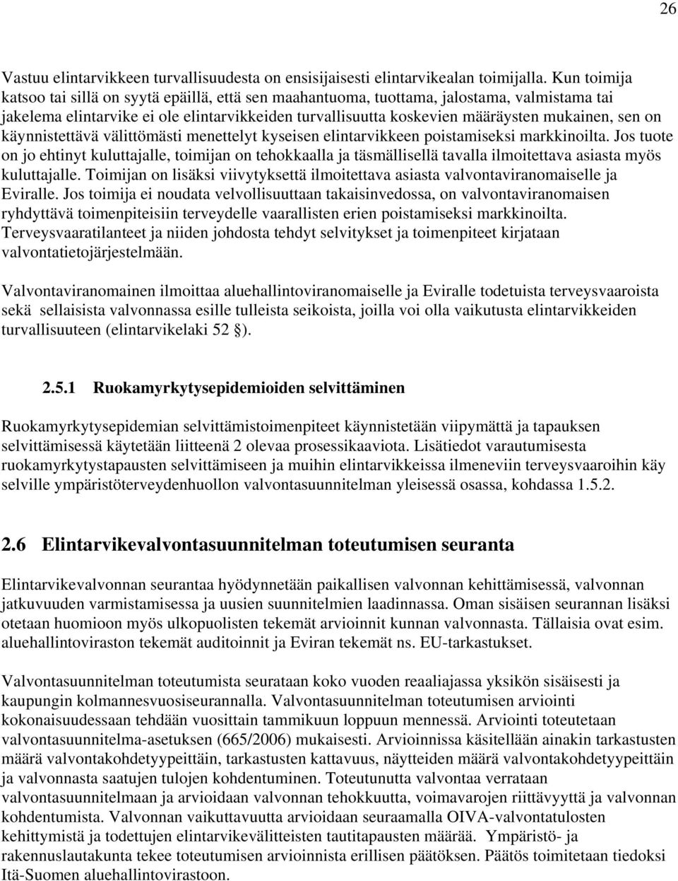 on käynnistettävä välittömästi menettelyt kyseisen elintarvikkeen poistamiseksi markkinoilta.