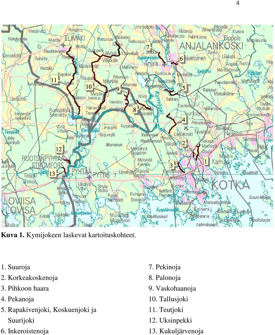 Pihkoon haara 4. Pekanoja 5. Rapakivenjoki, Koskuenjoki ja Suurijoki 6.