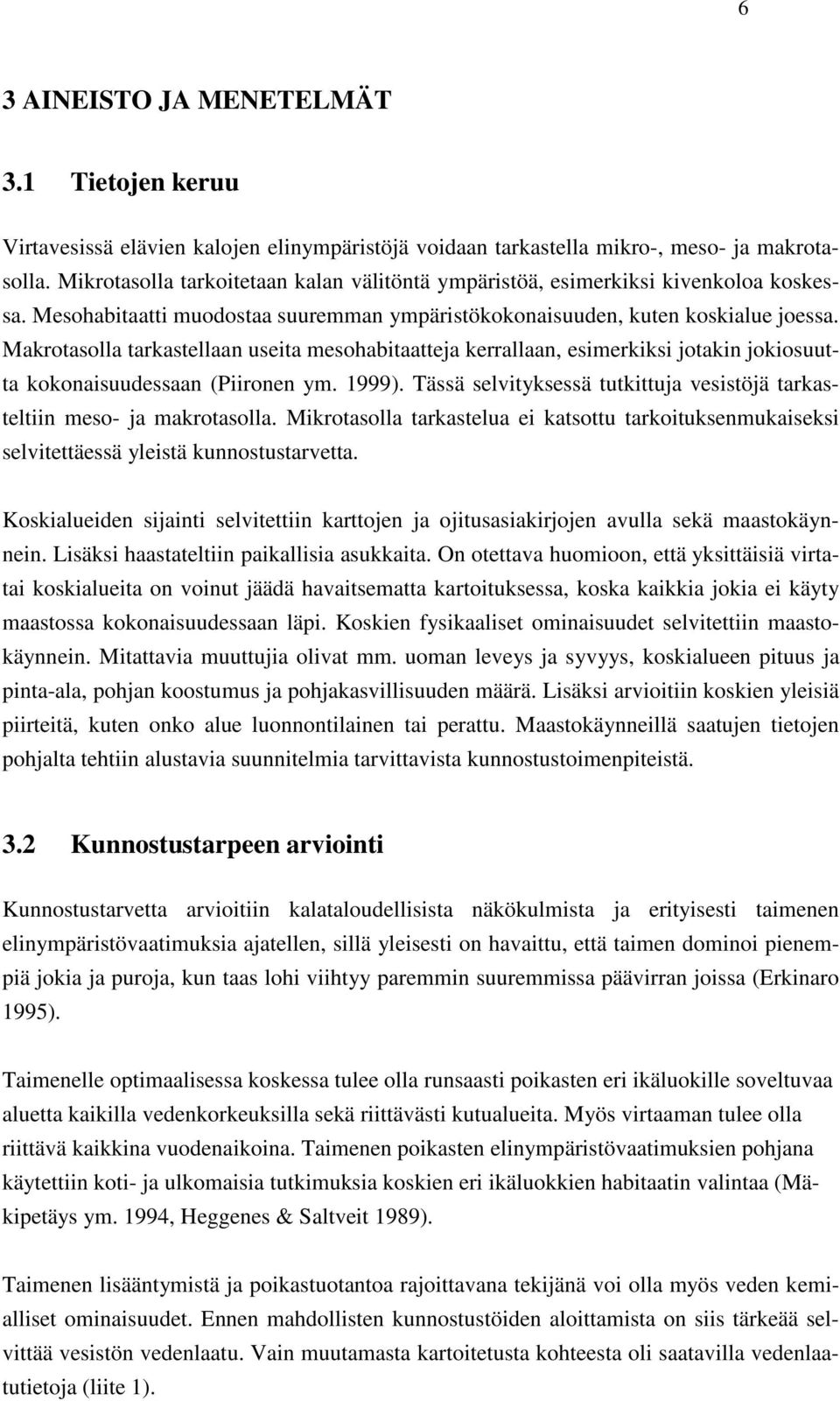 Makrotasolla tarkastellaan useita mesohabitaatteja kerrallaan, esimerkiksi jotakin jokiosuutta kokonaisuudessaan (Piironen ym. 1999).