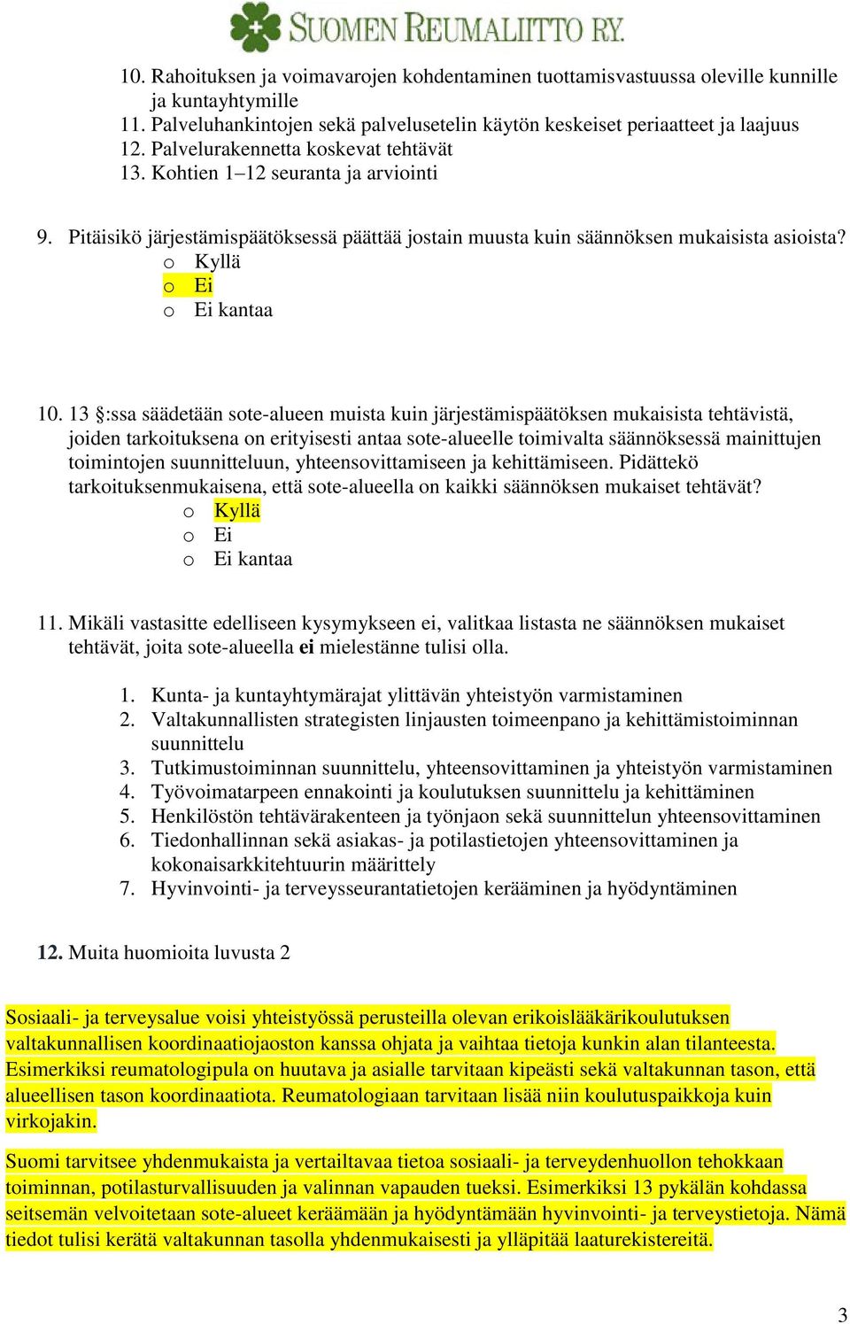 13 :ssa säädetään sote-alueen muista kuin järjestämispäätöksen mukaisista tehtävistä, joiden tarkoituksena on erityisesti antaa sote-alueelle toimivalta säännöksessä mainittujen toimintojen