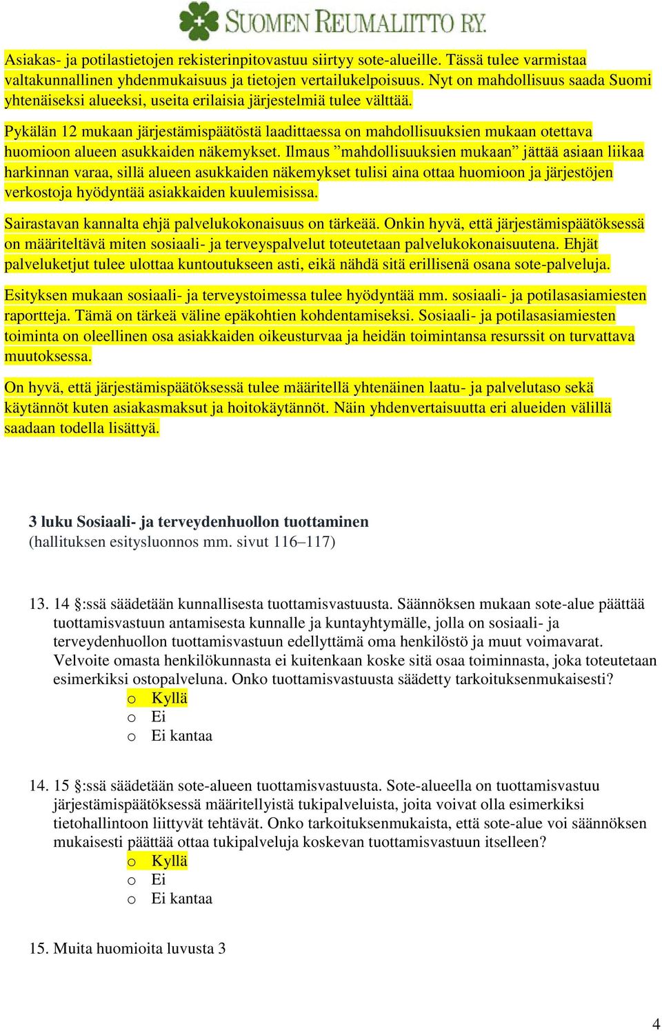 Pykälän 12 mukaan järjestämispäätöstä laadittaessa on mahdollisuuksien mukaan otettava huomioon alueen asukkaiden näkemykset.