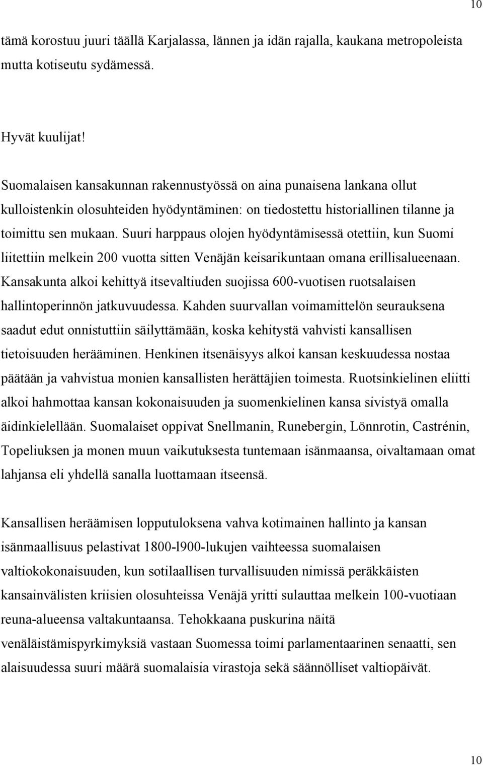 Suuri harppaus olojen hyödyntämisessä otettiin, kun Suomi liitettiin melkein 200 vuotta sitten Venäjän keisarikuntaan omana erillisalueenaan.