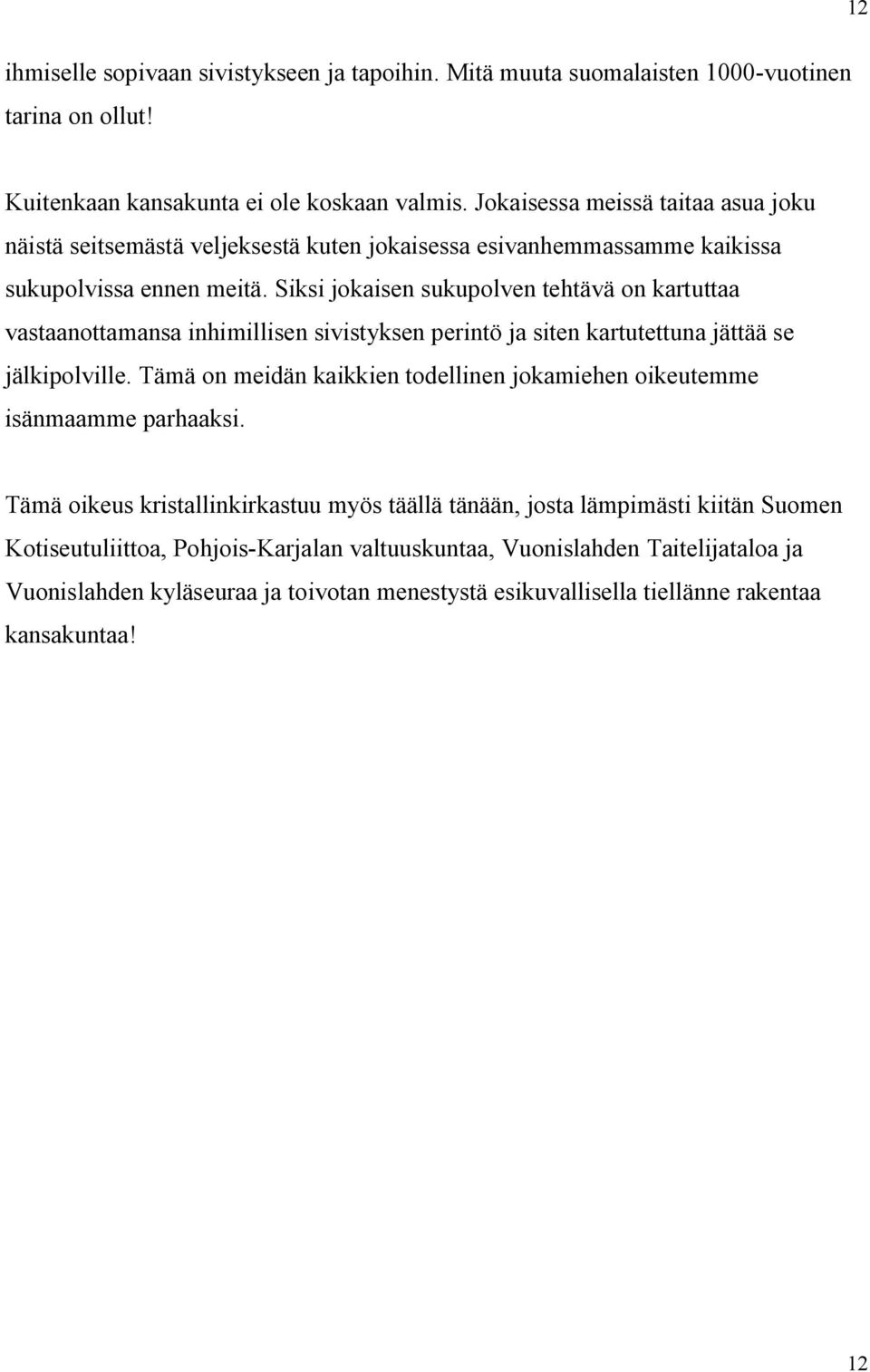 Siksi jokaisen sukupolven tehtävä on kartuttaa vastaanottamansa inhimillisen sivistyksen perintö ja siten kartutettuna jättää se jälkipolville.