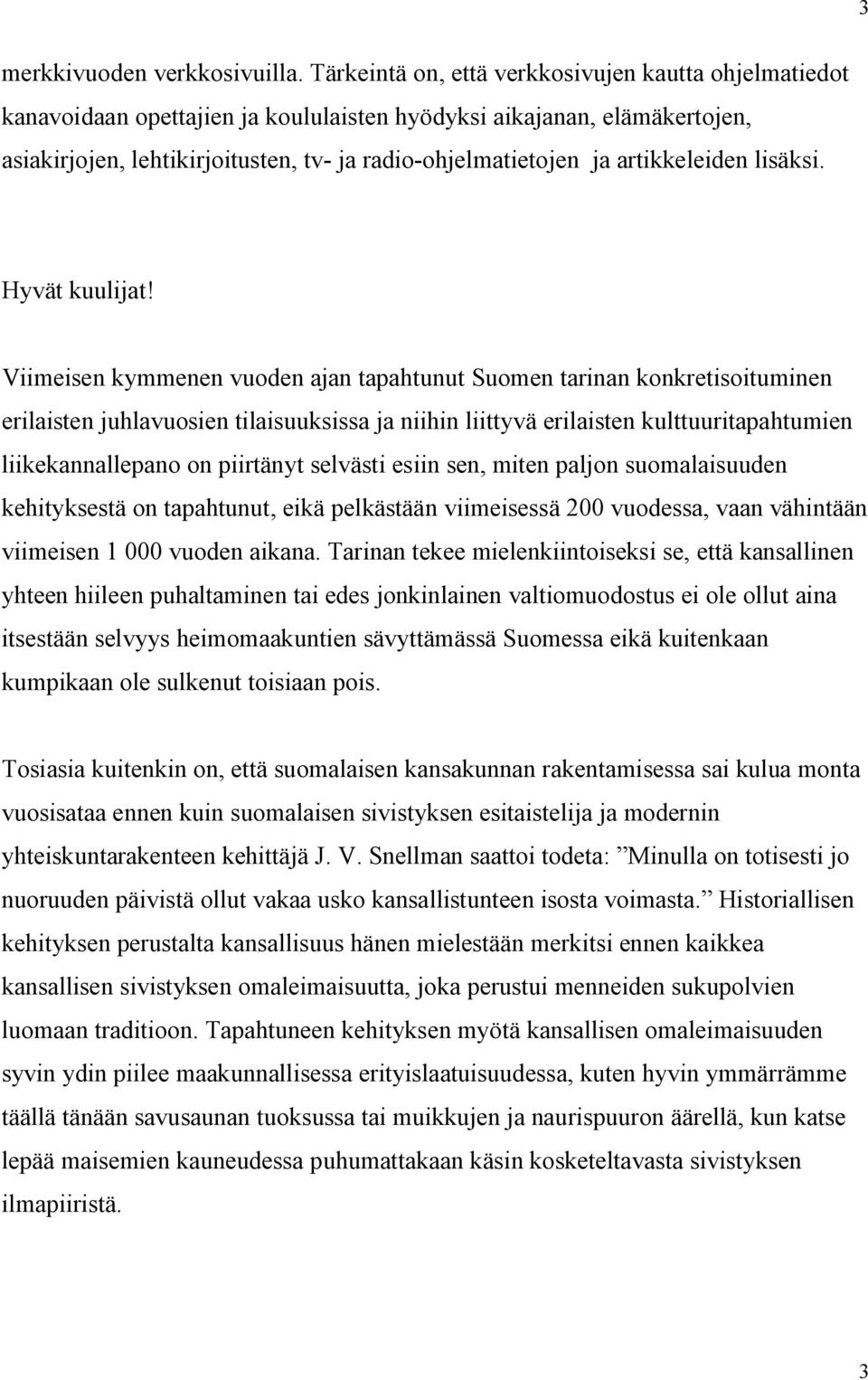 artikkeleiden lisäksi. Hyvät kuulijat!