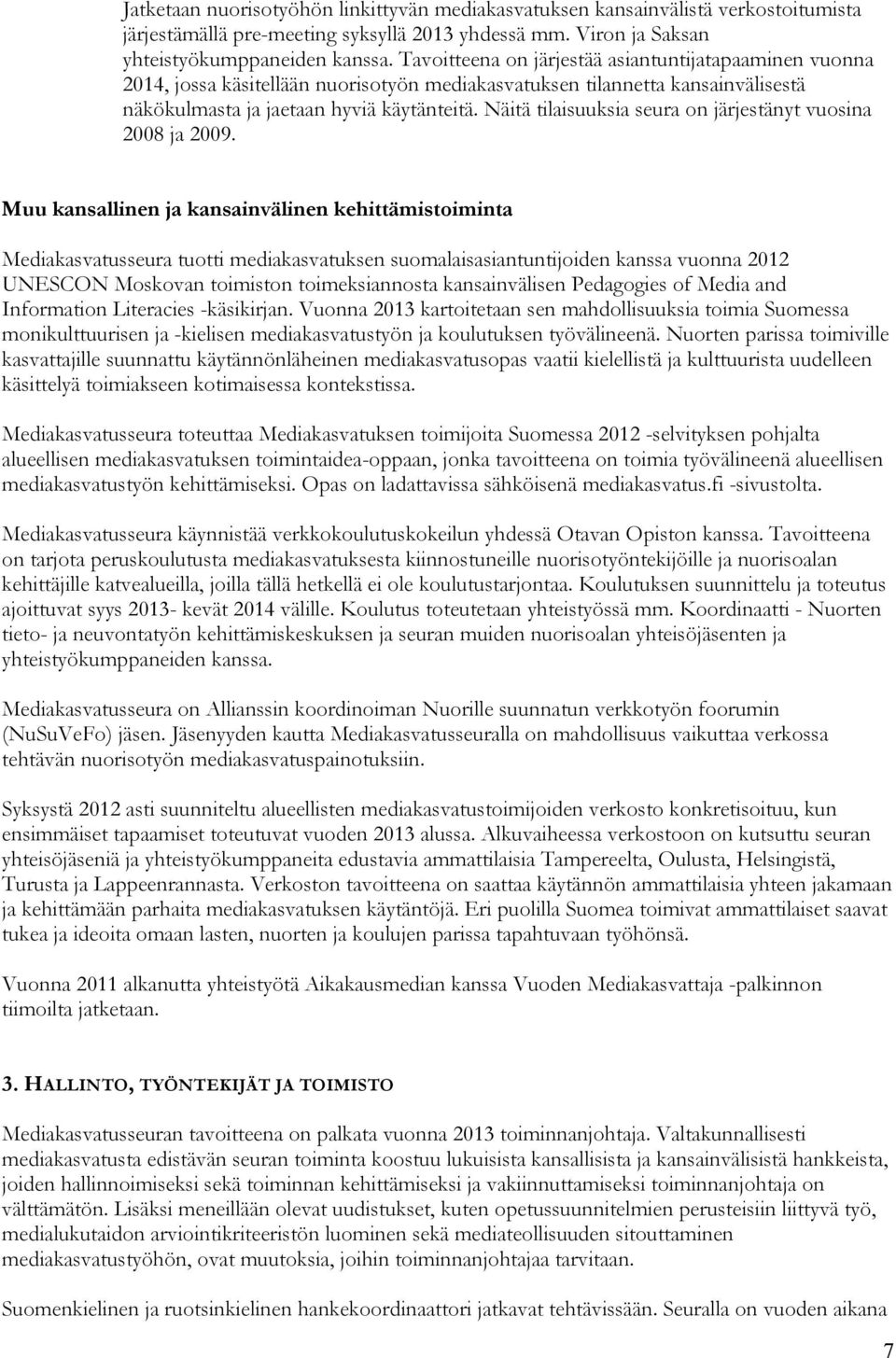 Näitä tilaisuuksia seura on järjestänyt vuosina 2008 ja 2009.