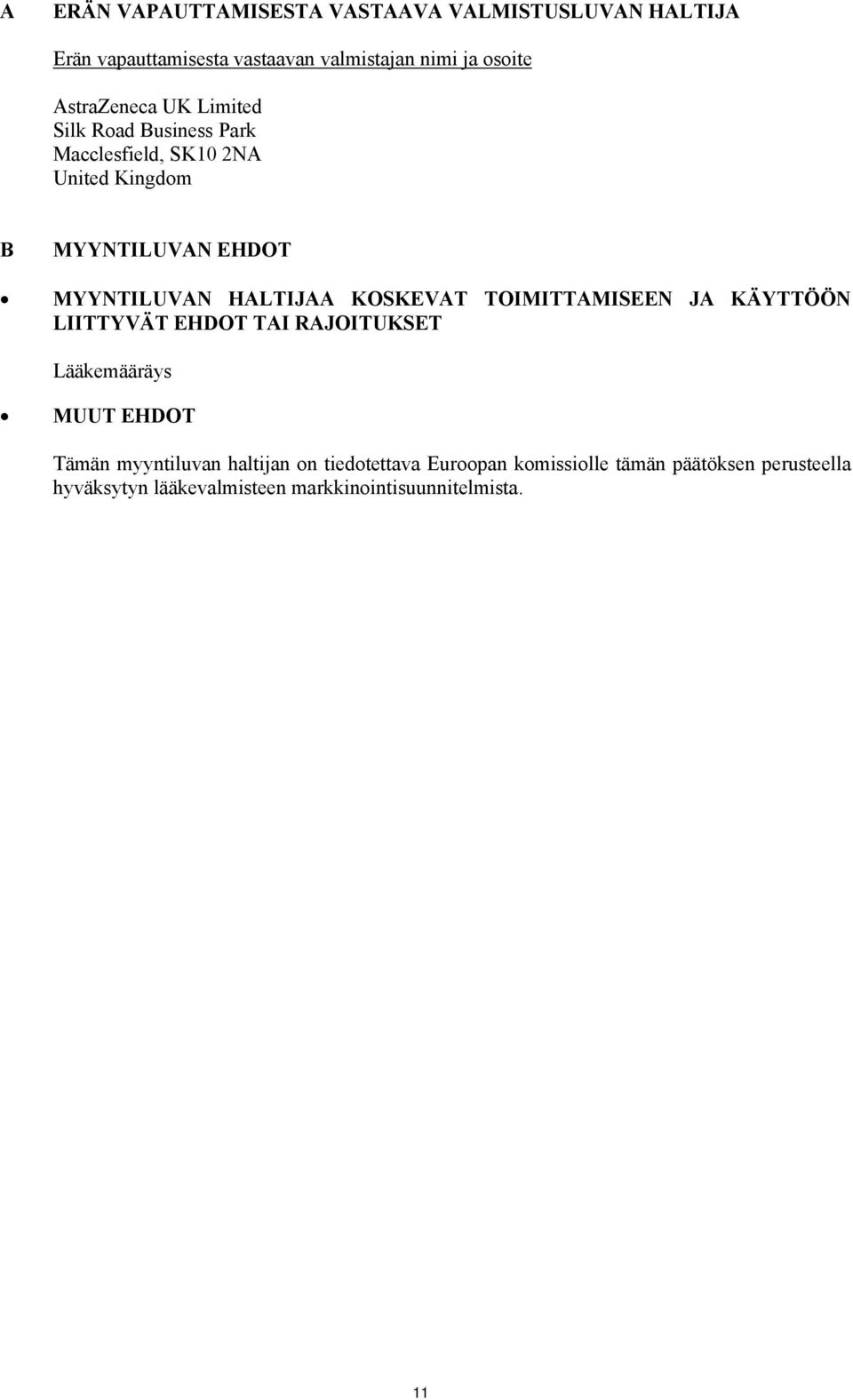 HALTIJAA KOSKEVAT TOIMITTAMISEEN JA KÄYTTÖÖN LIITTYVÄT EHDOT TAI RAJOITUKSET Lääkemääräys MUUT EHDOT Tämän myyntiluvan