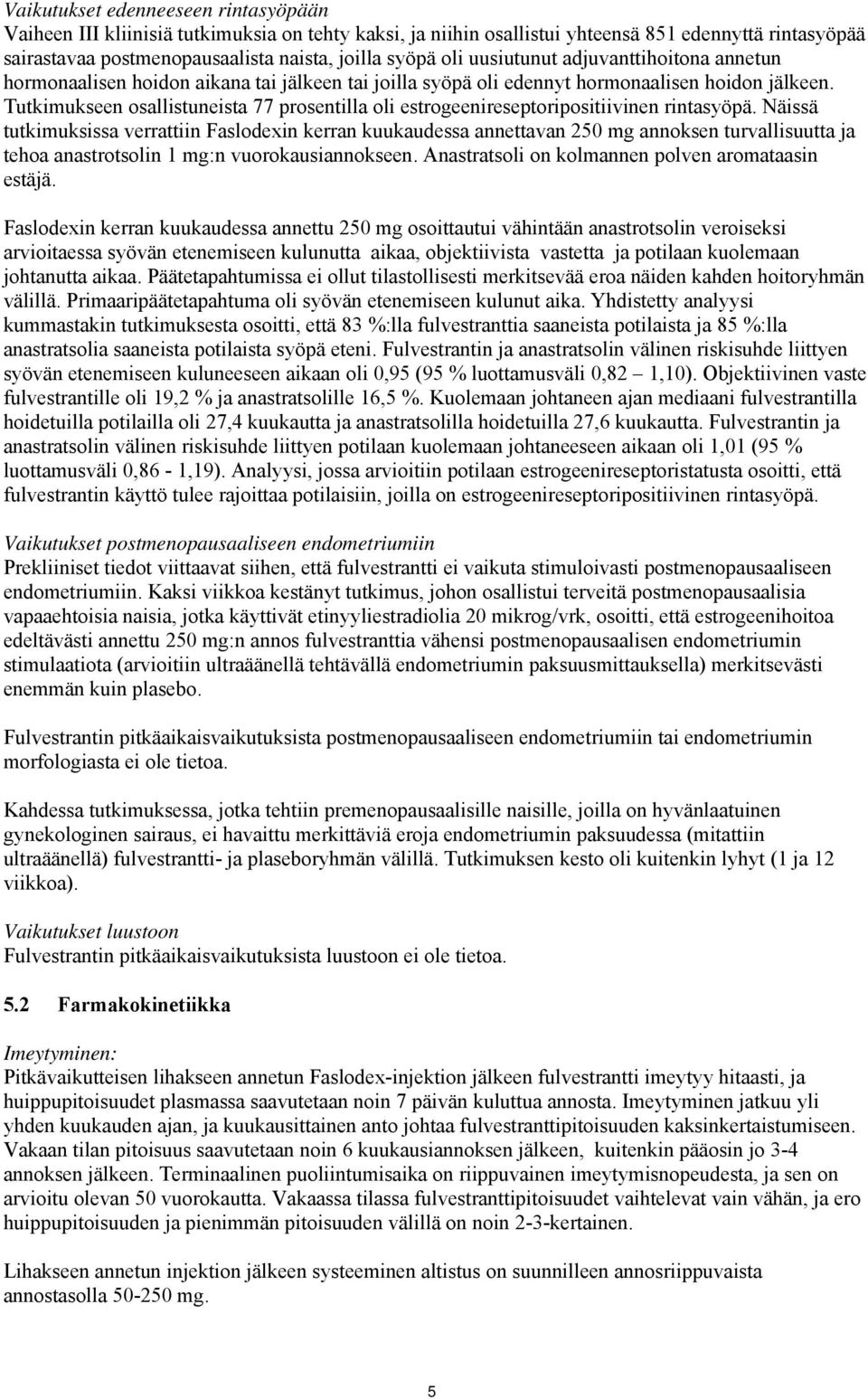 Tutkimukseen osallistuneista 77 prosentilla oli estrogeenireseptoripositiivinen rintasyöpä.