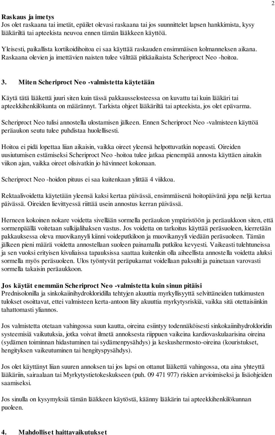 Miten Scheriproct Neo -valmistetta käytetään Käytä tätä lääkettä juuri siten kuin tässä pakkausselosteessa on kuvattu tai kuin lääkäri tai apteekkihenkilökunta on määrännyt.