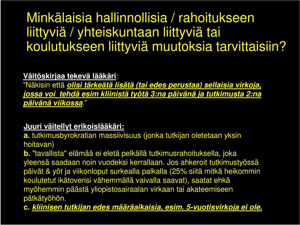 Juuri väitellyt erikoislääkäri: a. tutkimusbyrokratian massiivisuus (jonka tutkijan oletetaan yksin hoitavan) b.