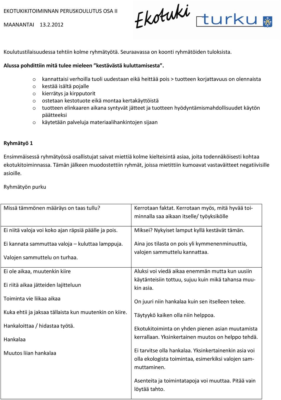 kannattaisi verhilla tuli uudestaan eikä heittää pis > tutteen krjattavuus n lennaista kestää isältä pjalle kierrätys ja kirpputrit stetaan kesttute eikä mntaa kertakäyttöistä tutteen elinkaaren