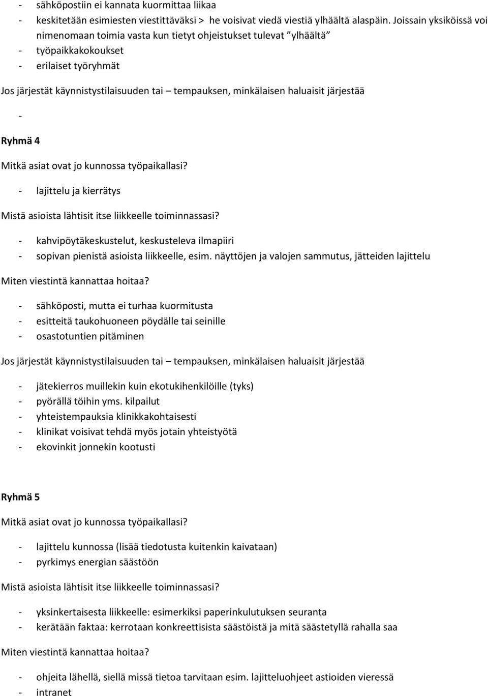 järjestää - Ryhmä 4 Mitkä asiat vat j kunnssa työpaikallasi? - lajittelu ja kierrätys - kahvipöytäkeskustelut, keskusteleva ilmapiiri - spivan pienistä asiista liikkeelle, esim.