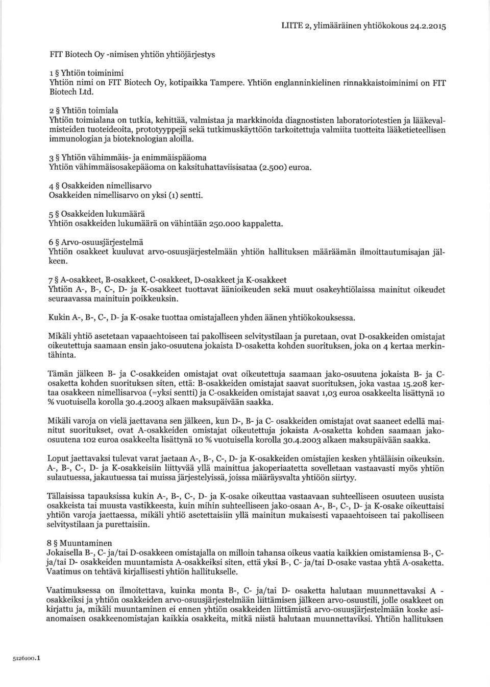 z S Yhtiön toimiala Yhtiön toimialana on tutkia, kehittää, valmistaa ja markkinoida diagnostisten laboratoriotestien ja lääkevalmisteiden tuoteideoita, prototyyppejä sekä tutkimuskä töön