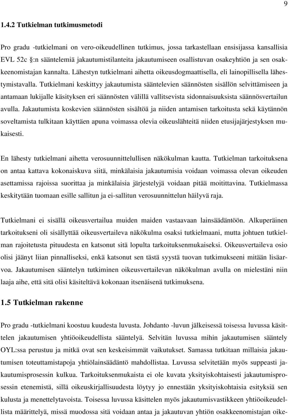 osakeyhtiön ja sen osakkeenomistajan kannalta. Lähestyn tutkielmani aihetta oikeusdogmaattisella, eli lainopillisella lähestymistavalla.