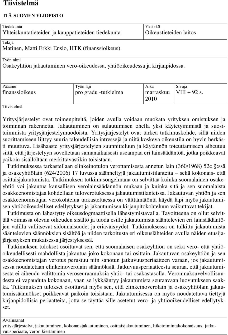 Yritysjärjestelyt ovat toimenpiteitä, joiden avulla voidaan muokata yrityksen omistuksen ja toiminnan rakennetta.